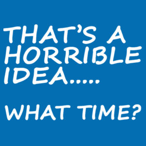 That's a Horrible Idea... - Softstyle™ adult ringspun t-shirt - College hoodie Design