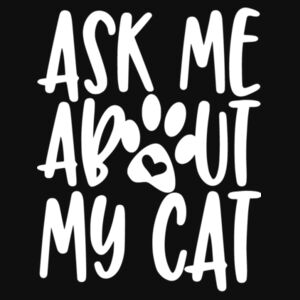 Ask Me About My Cat - College hoodie Design
