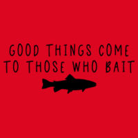 Good Things Come To Those Who Bait - Softstyle™ adult ringspun t-shirt Design