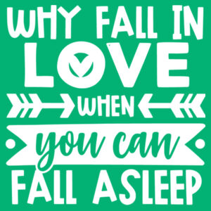 Why Fall in love when you can fall asleep - College Hoodie Design