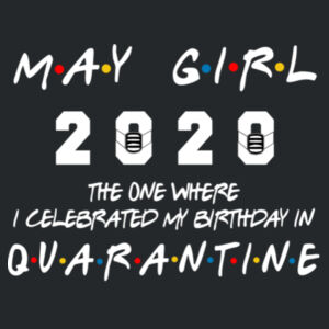 May Girl The One Where I Celebrated My Birthday In Quarantine - Softstyle™ women's tank top Design