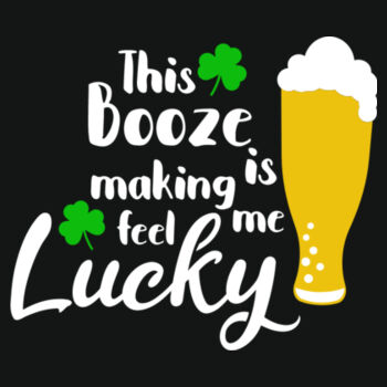 This Booze Is Making Me Feel Lucky - Varsity Hoodie Design