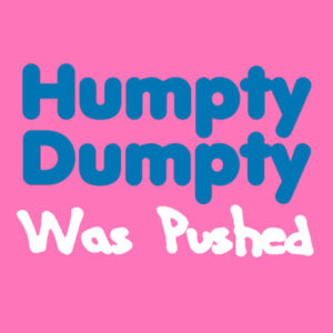 Humpty Dumpty Was Pushed  - Softstyle™ women's ringspun t-shirt Design