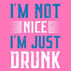I'm Not Nice, I'm Just Drunk - Softstyle™ women's ringspun t-shirt Design
