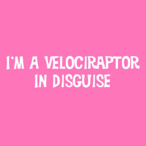 I'm A Velociraptor In Disguise - Softstyle™ women's ringspun t-shirt Design