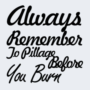 Pillage before you burn  - Softstyle™ adult ringspun t-shirt Design