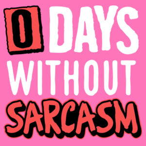 0 Days Without Sarcasm - Softstyle™ women's ringspun t-shirt Design