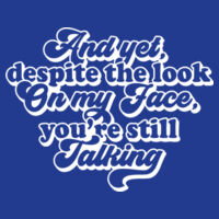 And yet you're still talking - Women's College Hoodie Design