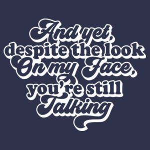 And yet you're still talking - Softstyle™ women's ringspun t-shirt Design