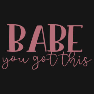 Babe, You got this! - Women's Cascade organic tee Design