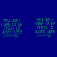 You Don't Have To Be Crazy To Work Here - Two Tone Mug Design