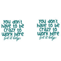 You Don't Have To Be Crazy To Work Here - Mug - Ceramic 11oz Design