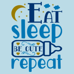 Eat Sleep Be Cute Repeat - Baby T Design