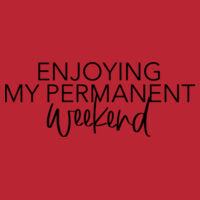 Enjoying My Permanent Weekend - Softstyle™ adult ringspun t-shirt Design