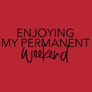 Enjoying My Permanent Weekend - Softstyle™ adult ringspun t-shirt Design