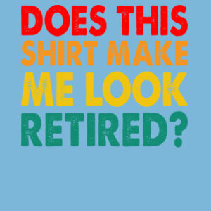 Does this shirt make me look retired - Softstyle™ adult ringspun t-shirt Design