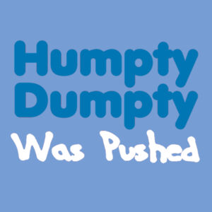 Humpty Dumpty Was Pushed  - Softstyle™ adult ringspun t-shirt Design