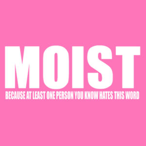 Moist  - Softstyle™ women's ringspun t-shirt Design