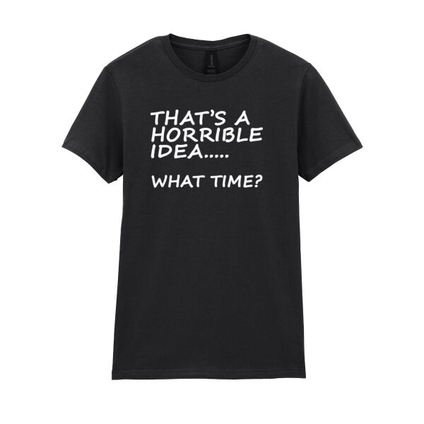 That's a Horrible Idea... - Softstyle™ adult ringspun t-shirt - Softstyle™ women's ringspun t-shirt Thumbnail