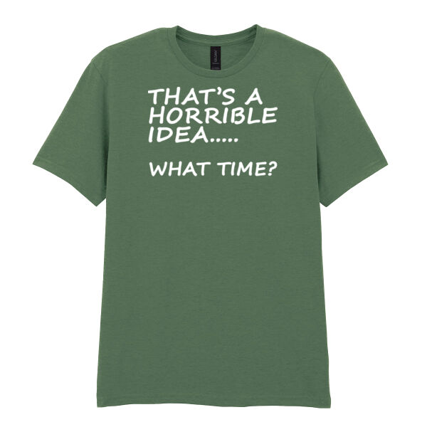 That's a Horrible Idea... - Softstyle™ adult ringspun t-shirt Thumbnail