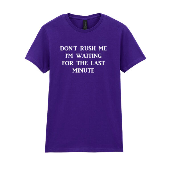 Don't Rush Me  - Softstyle™ women's ringspun t-shirt Thumbnail