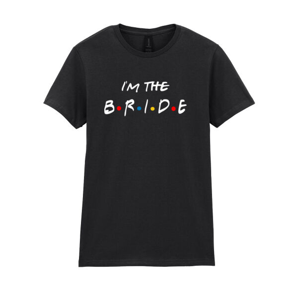 Friends Style - I'm The Bride - Softstyle™ women's ringspun t-shirt Thumbnail