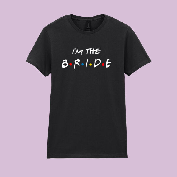 Friends Style - I'm The Bride - Softstyle™ women's ringspun t-shirt Thumbnail