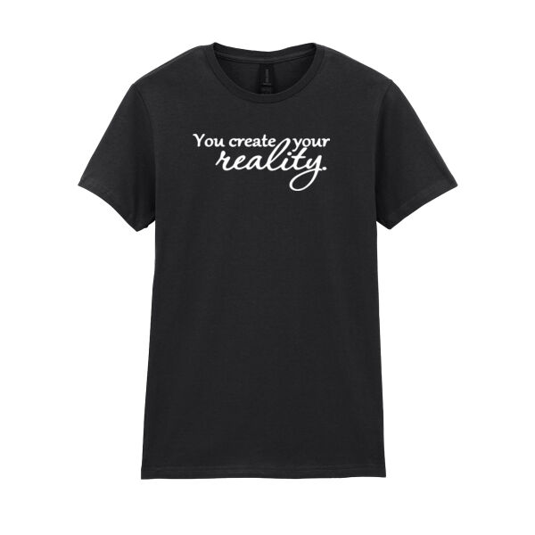 You Create Your Reality - Softstyle™ women's ringspun t-shirt Thumbnail