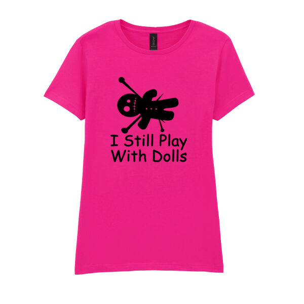 I still play with dolls - Softstyle™ women's ringspun t-shirt Thumbnail