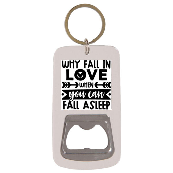 Why Fall in love when you can fall asleep - Keyring with Bottle Opener Thumbnail