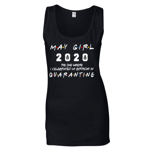 May Girl The One Where I Celebrated My Birthday In Quarantine - Softstyle™ women's tank top Thumbnail