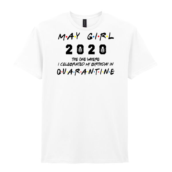 May Girl The One Where I Celebrated My Birthday In Quarantine - Softstyle™ adult ringspun t-shirt Thumbnail