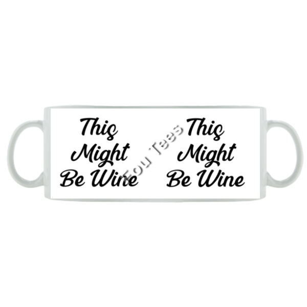 This Might Be Wine - Mug - Ceramic 11oz Thumbnail
