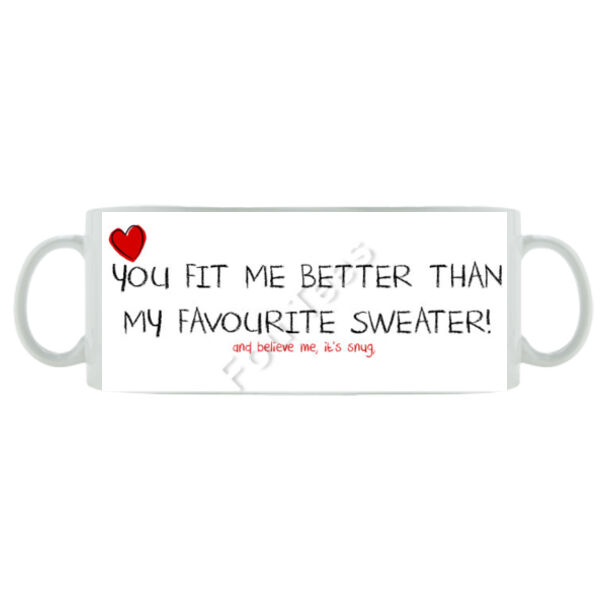 You fit me better than my favourite sweater! - Mug - Ceramic 11oz Thumbnail