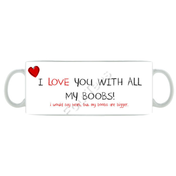 I love you with all my boobs - Mug - Ceramic 11oz Thumbnail
