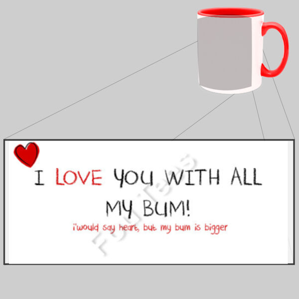 I love you with all my bum - Two Tone Mug Thumbnail