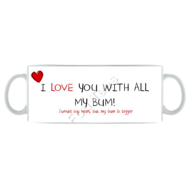 I love you with all my bum - Mug - Ceramic 11oz Thumbnail