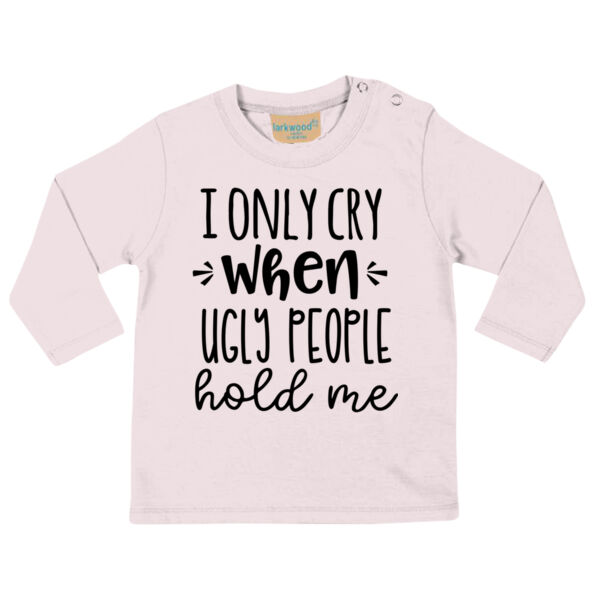 I only cry when ugly people hold me - Long sleeved t-shirt Thumbnail