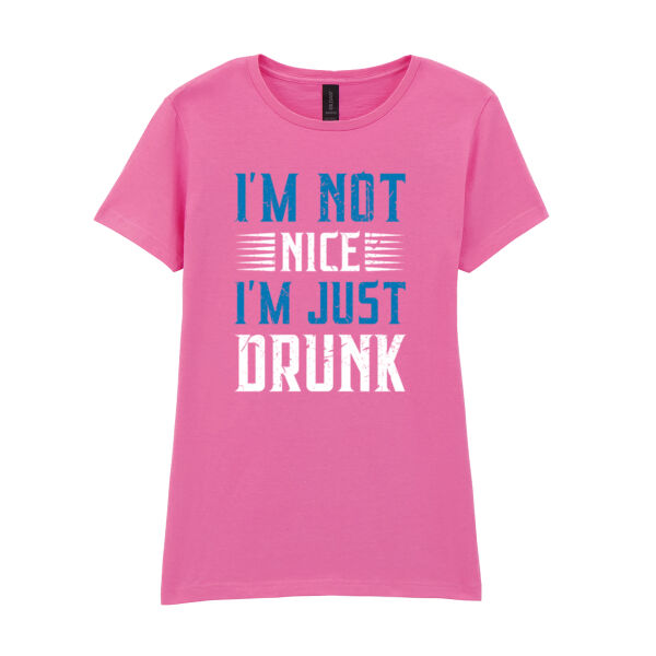 I'm Not Nice, I'm Just Drunk - Softstyle™ women's ringspun t-shirt Thumbnail