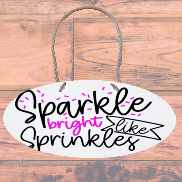 Sparkle Bright Like Sprinkles - Oval Shaped MDF Wooden Sign Thumbnail