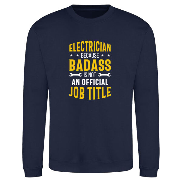 Electrician – Because Badass Isn’t an Official Job Title - AWDis sweatshirt. Thumbnail
