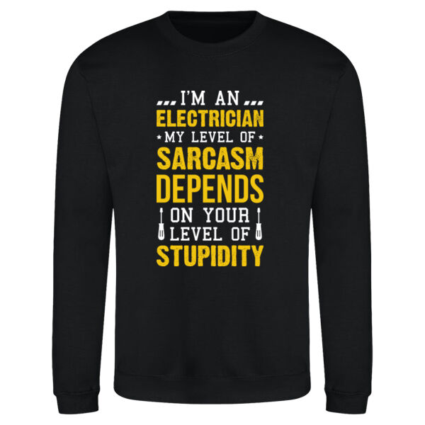 I'm an Electrician, My Level of Sarcasm Depends on Your Level of Stupidity - AWDis sweatshirt. Thumbnail