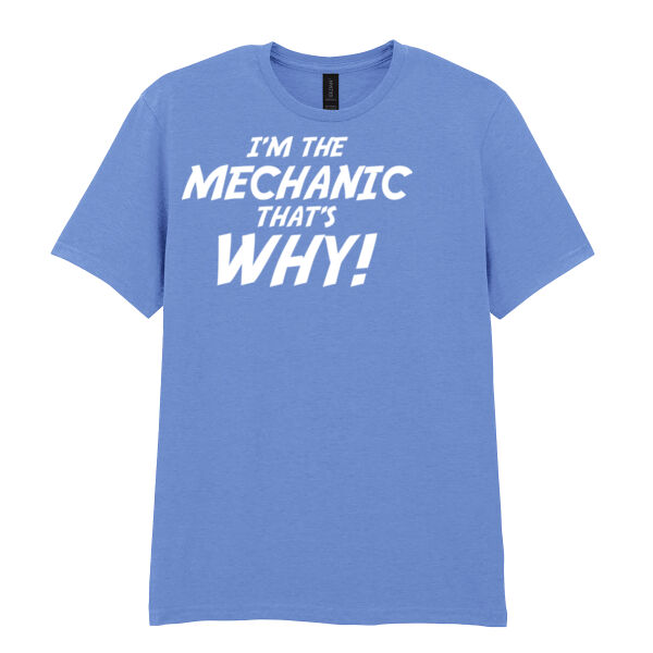 I'm the Mechanic thats why! - Softstyle™ adult ringspun t-shirt Thumbnail