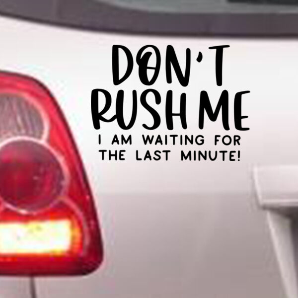 Don't Rush Me - Car Bumper Sticker Thumbnail