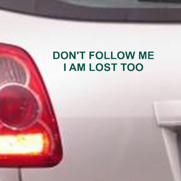 Don't follow me I am lost too - Car Bumper Sticker Thumbnail