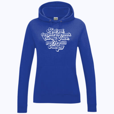 And yet you're still talking - Women's College Hoodie Thumbnail