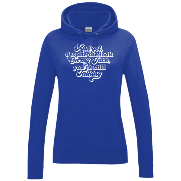 And yet you're still talking - Women's College Hoodie Thumbnail