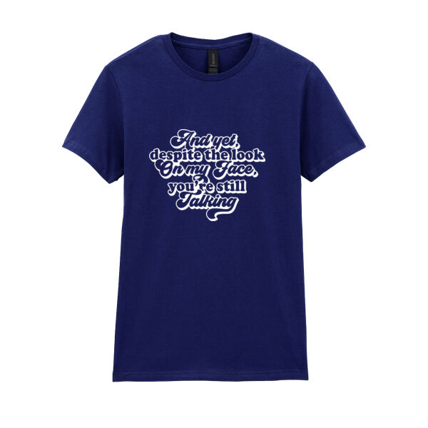 And yet you're still talking - Softstyle™ women's ringspun t-shirt Thumbnail