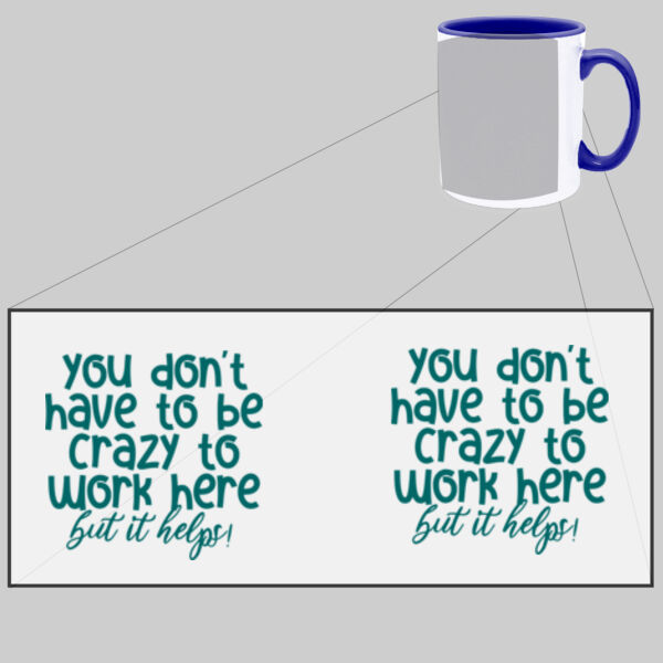 You Don't Have To Be Crazy To Work Here - Two Tone Mug Thumbnail