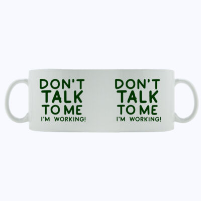 Don't Talk To Me I'm Working - Mug - Ceramic 11oz Thumbnail